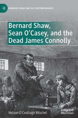 bokomslag Bernard Shaw, Sean OCasey, and the Dead James Connolly