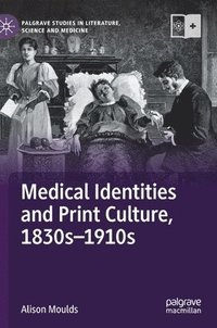 bokomslag Medical Identities and Print Culture, 1830s1910s