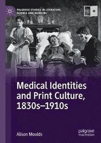 bokomslag Medical Identities and Print Culture, 1830s1910s
