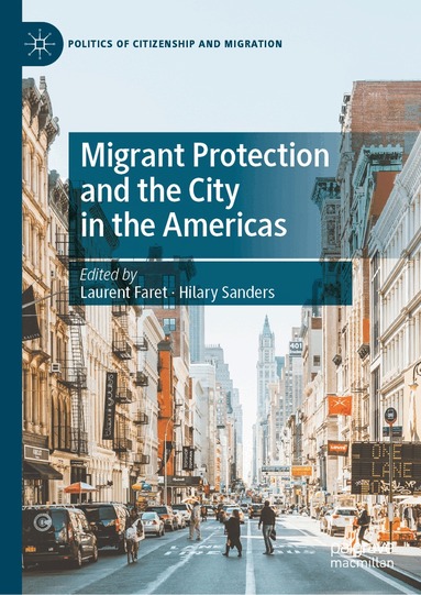 Laurent Faret, Hilary Sanders - Migrant Protection and the City in the Americas, Inbunden