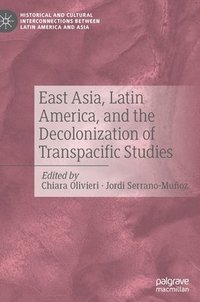 bokomslag East Asia, Latin America, and the Decolonization of Transpacific Studies