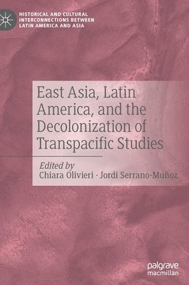 bokomslag East Asia, Latin America, and the Decolonization of Transpacific Studies