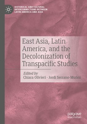 bokomslag East Asia, Latin America, and the Decolonization of Transpacific Studies
