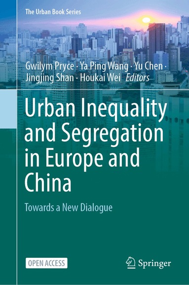 Gwilym Pryce, Ya Ping Wang, Yu Chen, Jingjing Shan, Houkai Wei - Urban Inequality and Segregation in Europe and China, Inbunden