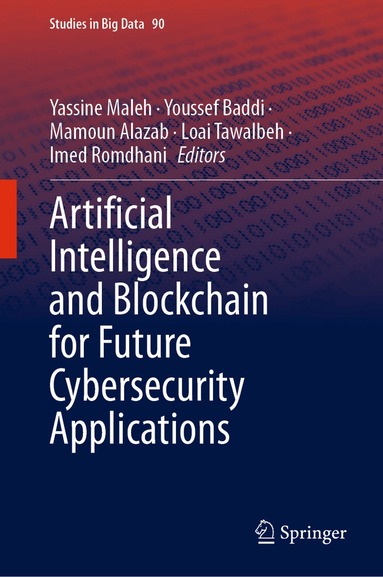 Yassine Maleh, Youssef Baddi, Mamoun Alazab, Loai Tawalbeh, Imed Romdhani - Artificial Intelligence and Blockchain for Future Cybersecurity Applications, Inbunden