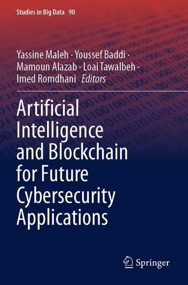Yassine Maleh, Youssef Baddi, Mamoun Alazab, Loai Tawalbeh, Imed Romdhani - Artificial Intelligence and Blockchain for Future Cybersecurity Applications, Häftad