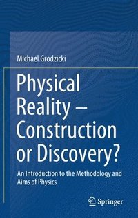 bokomslag Physical Reality  Construction or Discovery?