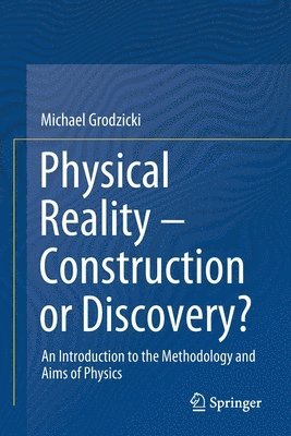Michael Grodzicki - Physical Reality – Construction or Discovery?, Häftad