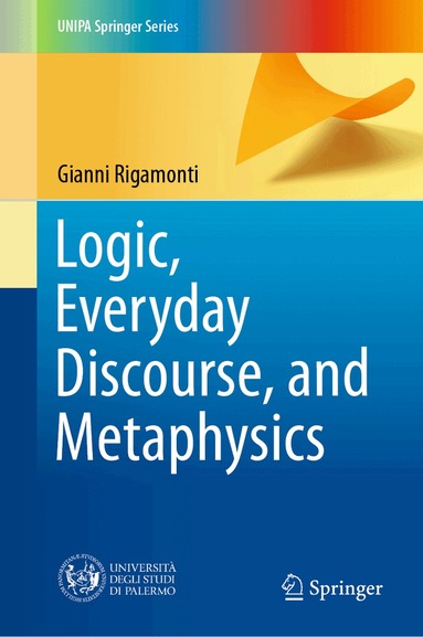 Gianni Rigamonti - Logic, Everyday Discourse, and Metaphysics, Inbunden