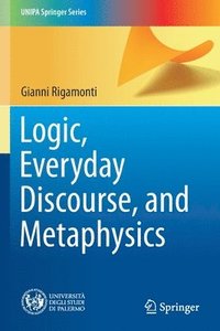 bokomslag Logic, Everyday Discourse, and Metaphysics