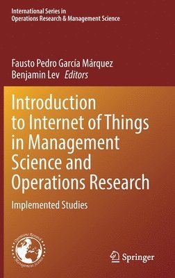 Fausto Pedro García Márquez, Benjamin Lev, Fausto Pedro Garcia Marquez - Introduction to Internet of Things in Management Science and Operations Research, Inbunden