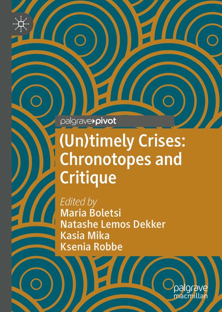 Maria Boletsi, Natashe Lemos Dekker, Kasia Mika, Ksenia Robbe - (Un)timely Crises, Inbunden