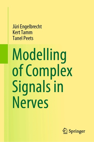 Jüri Engelbrecht, Kert Tamm, Tanel Peets - Modelling of Complex Signals in Nerves, Inbunden