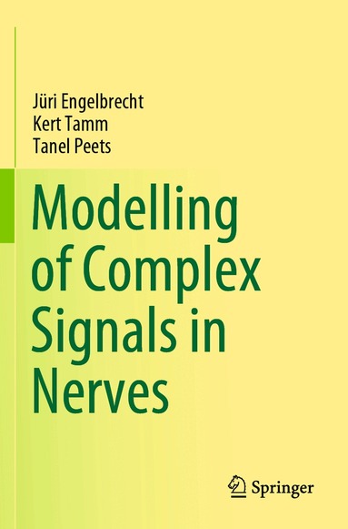 Jüri Engelbrecht, Kert Tamm, Tanel Peets - Modelling of Complex Signals in Nerves, Häftad
