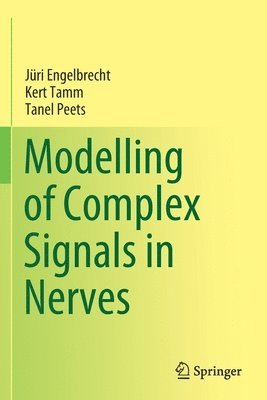Jüri Engelbrecht, Kert Tamm, Tanel Peets, Juri Engelbrecht - Modelling of Complex Signals in Nerves, Häftad