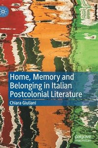 bokomslag Home, Memory and Belonging in Italian Postcolonial Literature