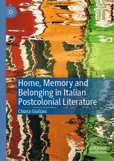 Chiara Giuliani - Home, Memory and Belonging in Italian Postcolonial Literature, Inbunden