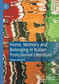 bokomslag Home, Memory and Belonging in Italian Postcolonial Literature
