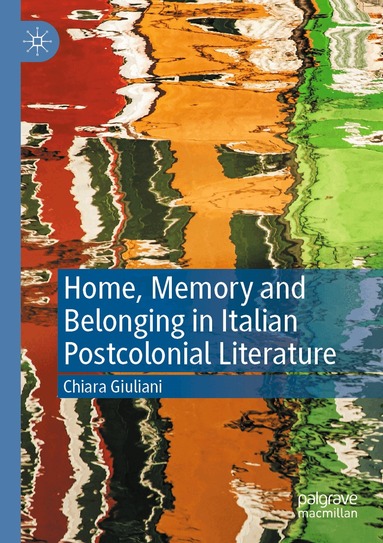 Chiara Giuliani - Home, Memory and Belonging in Italian Postcolonial Literature, Häftad
