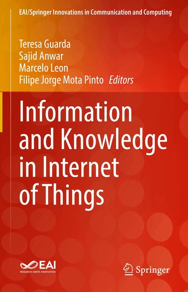Teresa Guarda, Sajid Anwar, Marcelo Leon, Filipe Jorge Mota Pinto - Information and Knowledge in Internet of Things, Inbunden