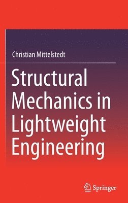 Christian Mittelstedt - Structural Mechanics in Lightweight Engineering, Inbunden