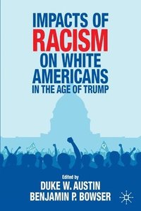 bokomslag Impacts of Racism on White Americans In the Age of Trump