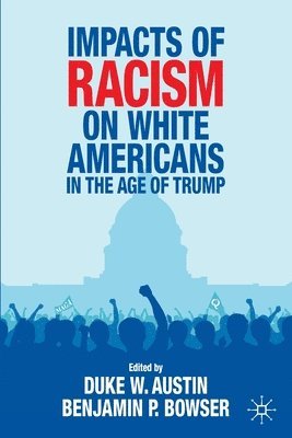 Impacts of Racism on White Americans In the Age of Trump 1