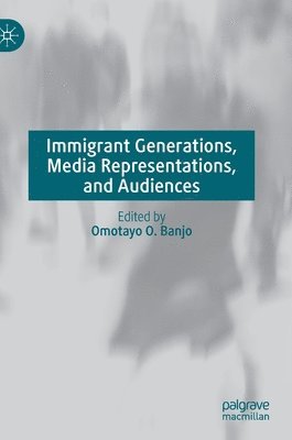 bokomslag Immigrant Generations, Media Representations, and Audiences