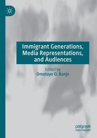 bokomslag Immigrant Generations, Media Representations, and Audiences