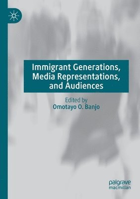 Omotayo O. Banjo - Immigrant Generations, Media Representations, and Audiences, Häftad