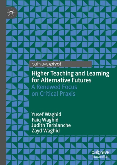 Yusef Waghid, Faiq Waghid, Judith Terblanche, Zayd Waghid - Higher Teaching and Learning for Alternative Futures, Inbunden