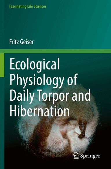 Fritz Geiser - Ecological Physiology of Daily Torpor and Hibernation, Häftad