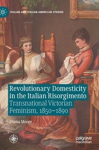 bokomslag Revolutionary Domesticity in the Italian Risorgimento