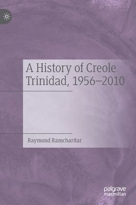 bokomslag A History of Creole Trinidad, 1956-2010