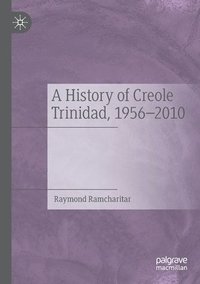 bokomslag A History of Creole Trinidad, 1956-2010