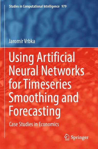 Jaromír Vrbka - Using Artificial Neural Networks for Timeseries Smoothing and Forecasting, Häftad