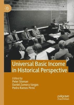 Peter Sloman, Daniel Zamora Vargas, Pedro Ramos Pinto - Universal Basic Income in Historical Perspective, Häftad