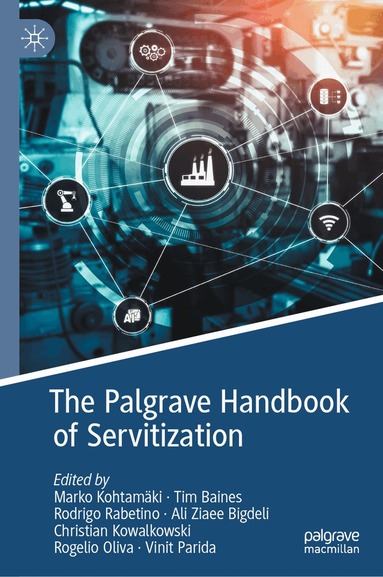 Marko Kohtamäki, Tim Baines, Rodrigo Rabetino, Ali Ziaee Bigdeli, Christian Kowalkowski, Rogelio Oliva, Vinit Parida - Palgrave Handbook of Servitization, Inbunden