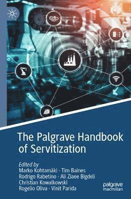 Marko Kohtamäki, Tim Baines, Rodrigo Rabetino, Ali Ziaee Bigdeli, Christian Kowalkowski, Rogelio Oliva, Vinit Parida, Marko Kohtamaki - Palgrave Handbook of Servitization, Häftad