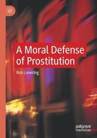 bokomslag A Moral Defense of Prostitution