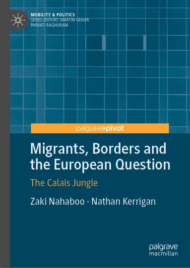 Zaki Nahaboo, Nathan Kerrigan - Migrants, Borders and the European Question, Inbunden