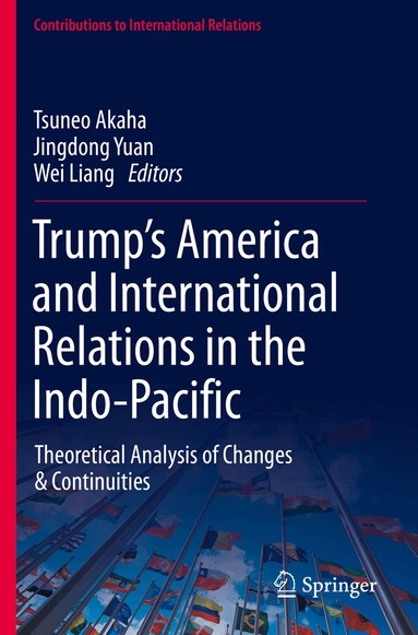 Tsuneo Akaha, Jingdong Yuan, Wei Liang - Trump’s America and International Relations in the Indo-Pacific, Häftad