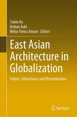 Subin Xu, Nobuo Aoki, Bébio Vieira Amaro, Bebio Vieira Amaro - East Asian Architecture in Globalization, Inbunden
