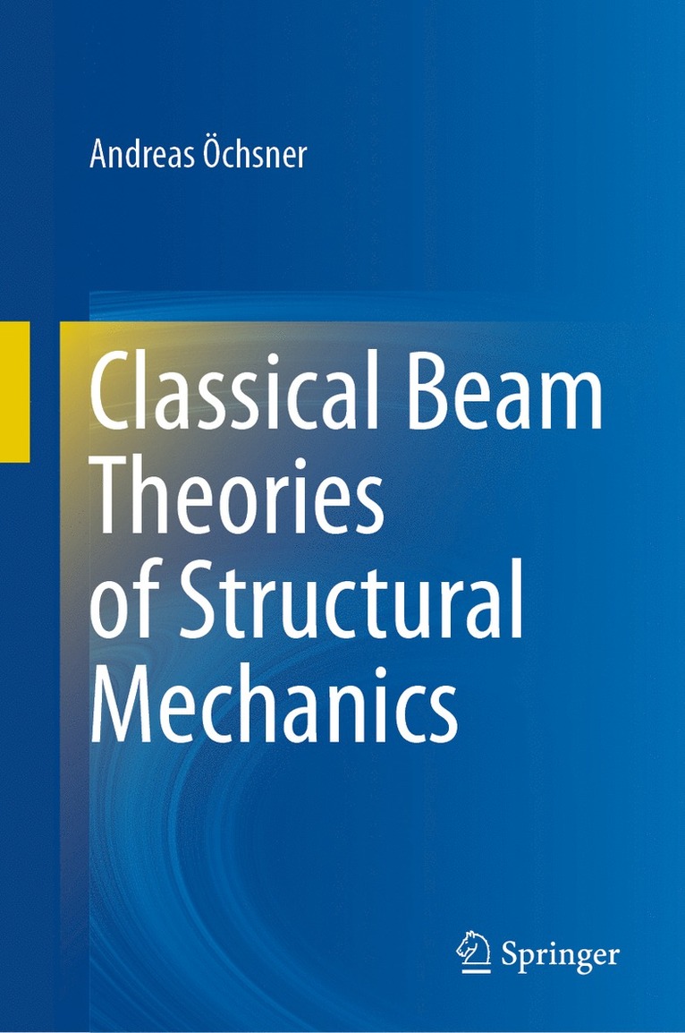 Andreas Öchsner, Andreas Ochsner - Classical Beam Theories of Structural Mechanics, Inbunden