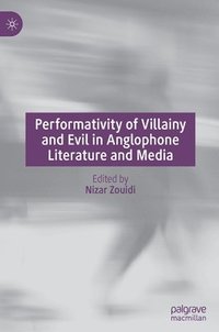 bokomslag Performativity of Villainy and Evil in Anglophone Literature and Media