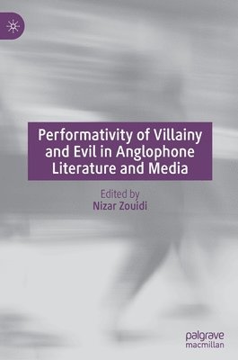 bokomslag Performativity of Villainy and Evil in Anglophone Literature and Media