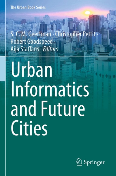 S. C. M. Geertman, Christopher Pettit, Robert Goodspeed, Aija Staffans - Urban Informatics and Future Cities, Häftad