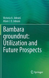 bokomslag Bambara groundnut: Utilization and Future Prospects