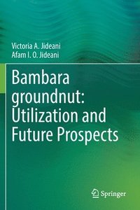 bokomslag Bambara groundnut: Utilization and Future Prospects