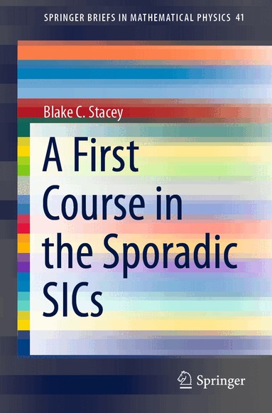 Blake C. Stacey - First Course in the Sporadic SICs, Häftad